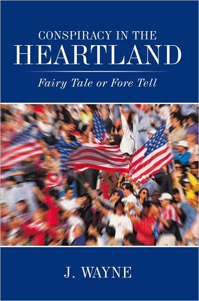 Conspiracy in the Heartland: Fairy Tale or Fore Tell