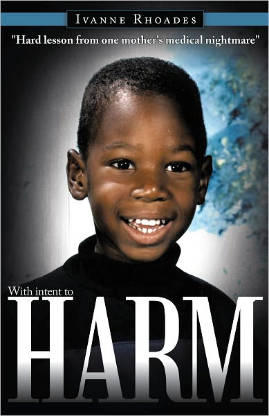 With intent to HARM: "Hard lesson from one mother's medical nightmare"