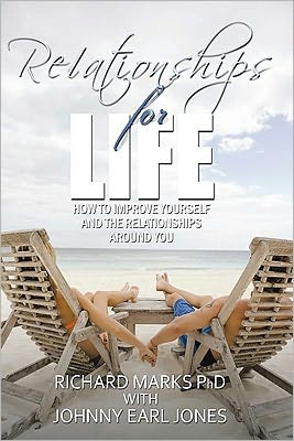 Relationships for Life: How To Improve Yourself and the Relationships Around You