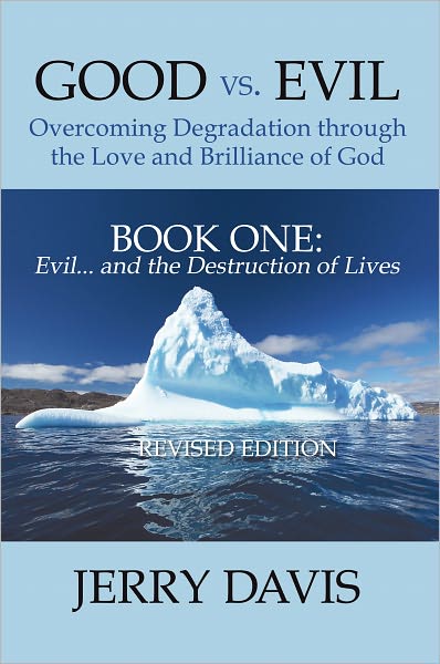 Good vs. Evil . . . Overcoming Degradation through the Love and Brilliance of God: Book One: Evil . . . and the Destruction of Lives
