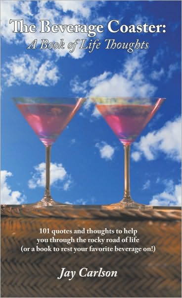 The Beverage Coaster: A Book of Life Thoughts: 101 quotes and thoughts to help you through the rocky road of life (or a book to rest your favorite beverage on!)