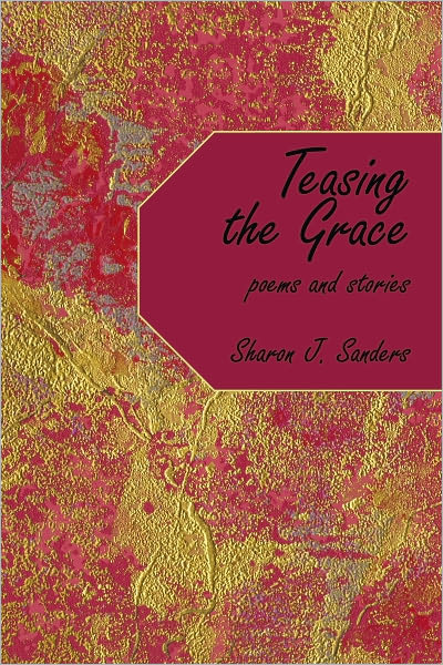 Teasing the Grace: poems and stories