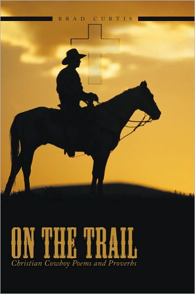 On The Trail: Christian Cowboy Poems and Proverbs