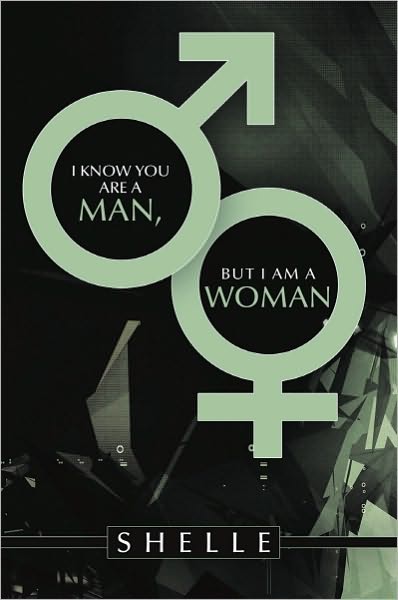 I Know You Are a Man, but I Am a Woman