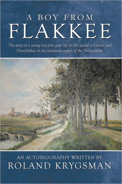 A Boy From Flakkee: The story of a young boy who grew up on the island of Goeree and Overflakkee in the southwest region of the Netherlands