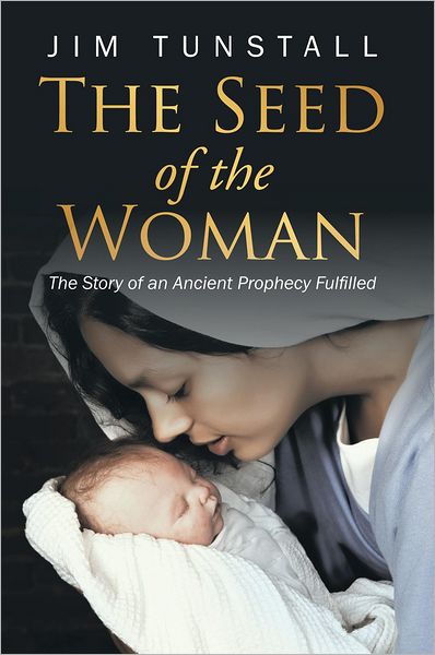 The Seed of the Woman: The Story of an Ancient Prophecy Fulfilled