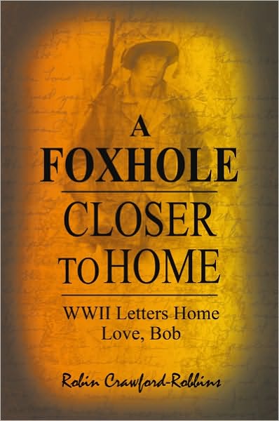 A Foxhole Closer to Home: WWII Letters Home Love, Bob