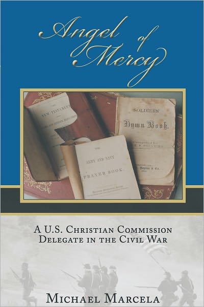 Angel of Mercy: A U.S. Christian Commission Delegate in the Civil War