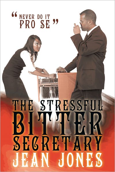 The Stressful Bitter Secretary: Never Do It Pro Se