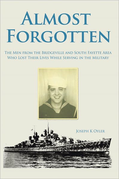 Almost Forgotten: The Men from the Bridgeville and South Fayette Area Who Lost Their Lives While Serving in the Military