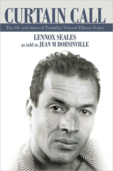 Curtain Call: FRANKLYN V.E. SEALES His Life and Times