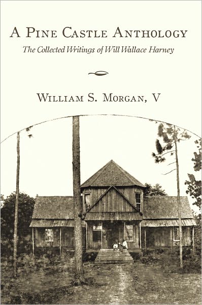 A Pine Castle Anthology: The Collected Writings of Will Wallace Harney