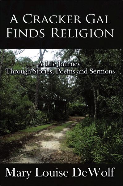 A Cracker Gal Finds Religion: A Life Journey Through Stories, Poems and Sermons