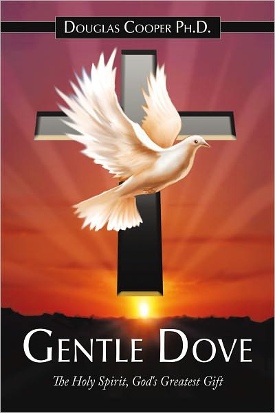 Gentle Dove: The Holy Spirit, God's Greatest Gift