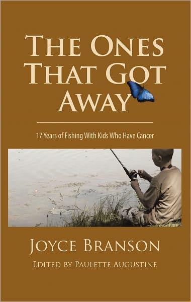 The Ones That Got Away: Seventeen Years of Fishing with Kids Who Have Cancer