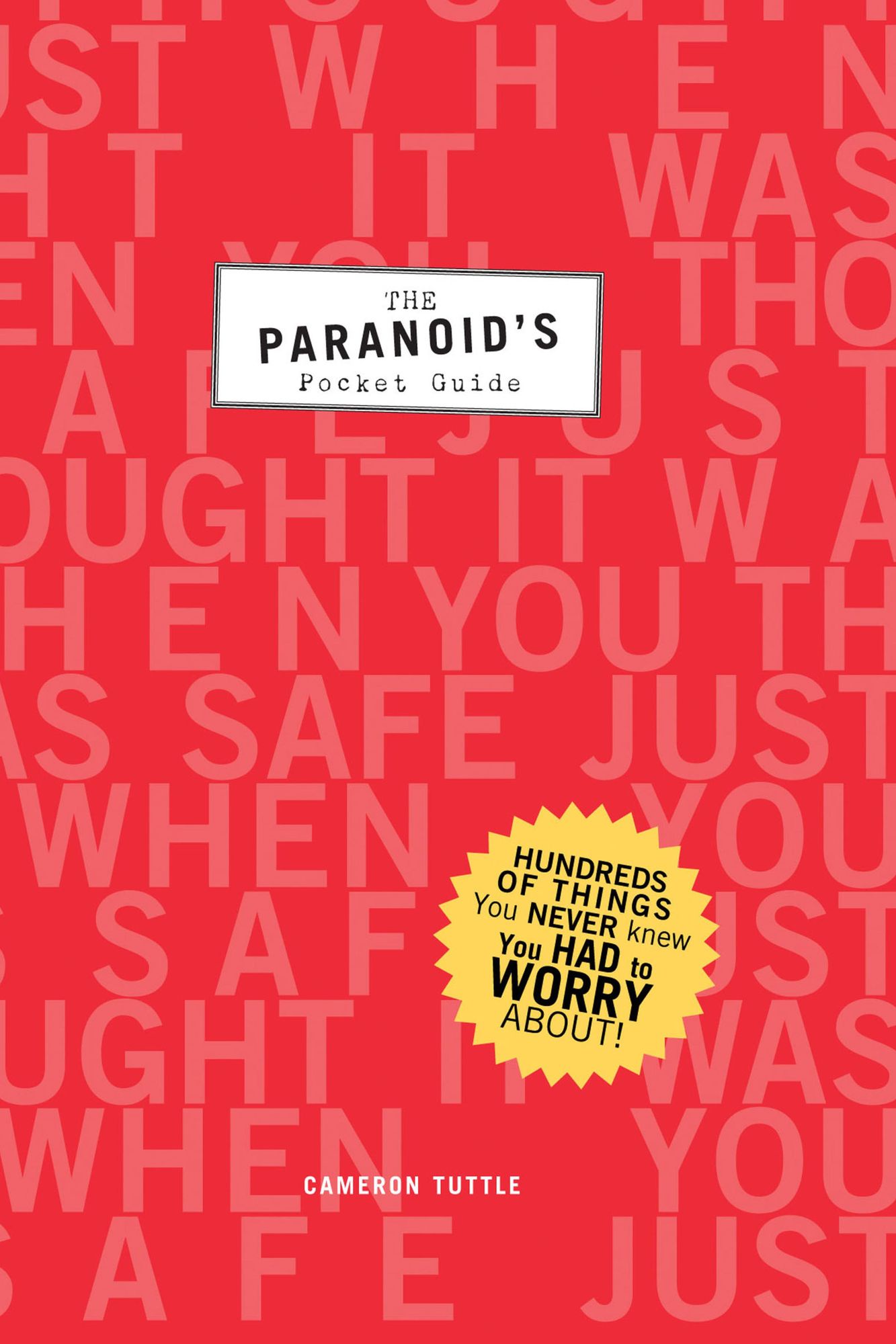 The Paranoid's Pocket Guide: Hundreds of Things You Never Knew You Had to Worry About