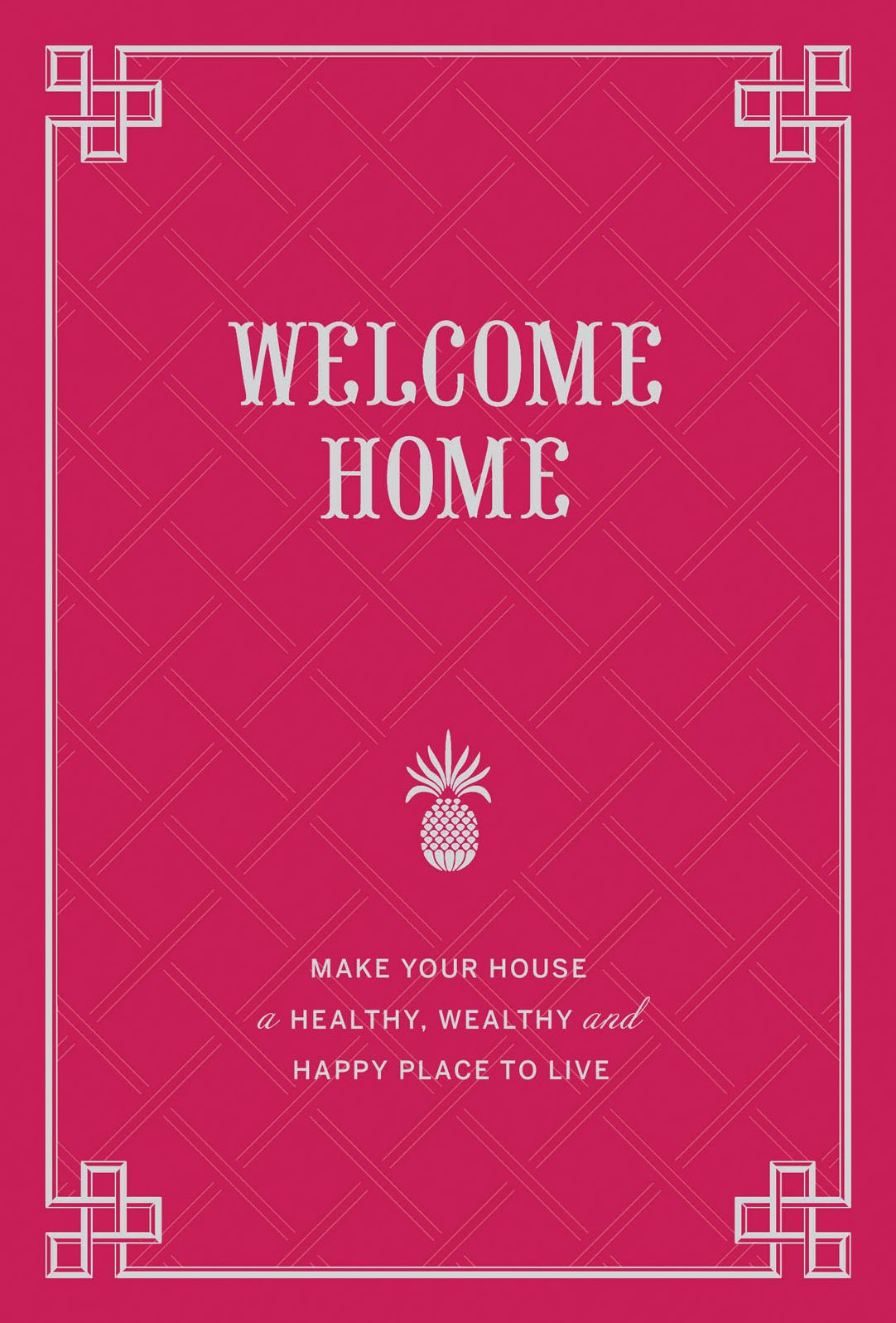 Welcome Home: Make Your House a Healthy, Wealthy, and Happy Place to Live