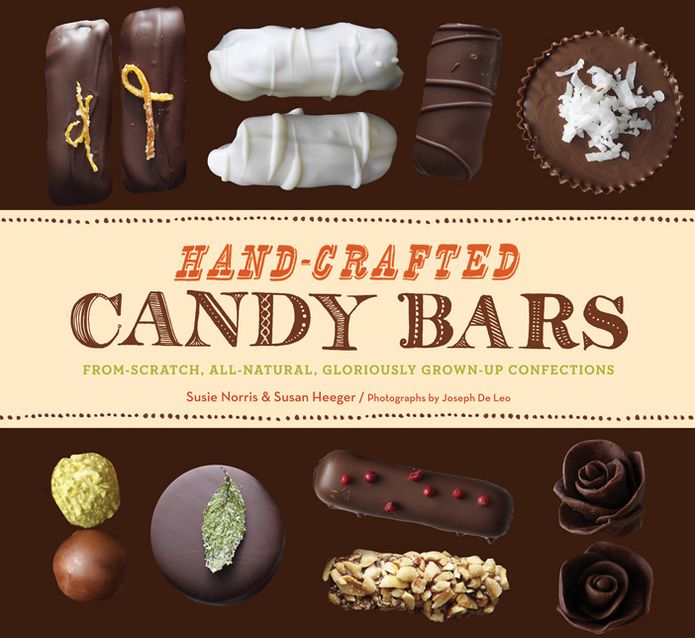 Hand-Crafted Candy Bars: From-Scratch, All-Natural, Gloriously Grown-Up Confections