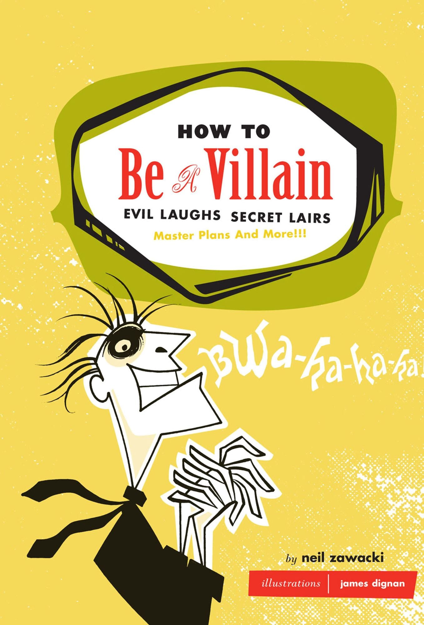 How to Be a Villain: Evil Laughs, Secret Lairs, Master Plans, and More!!!