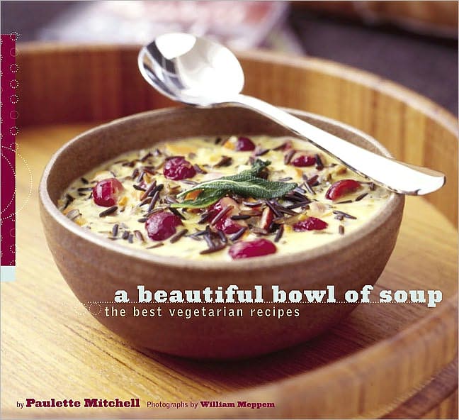 A Beautiful Bowl of Soup: The Best Vegetarian Recipes (PagePerfect NOOK Book)