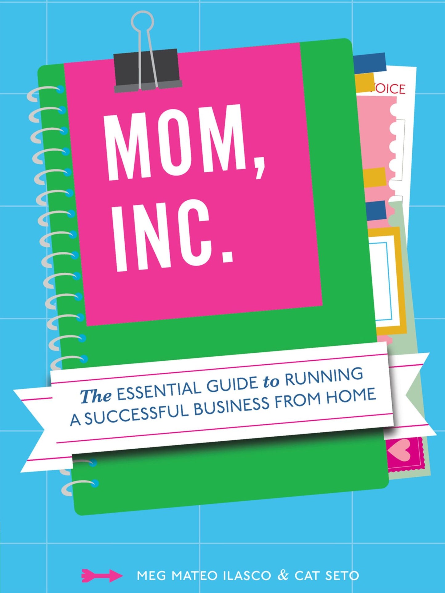 Mom, Inc.: The Essential Guide to Running a Successful Business Close to Home