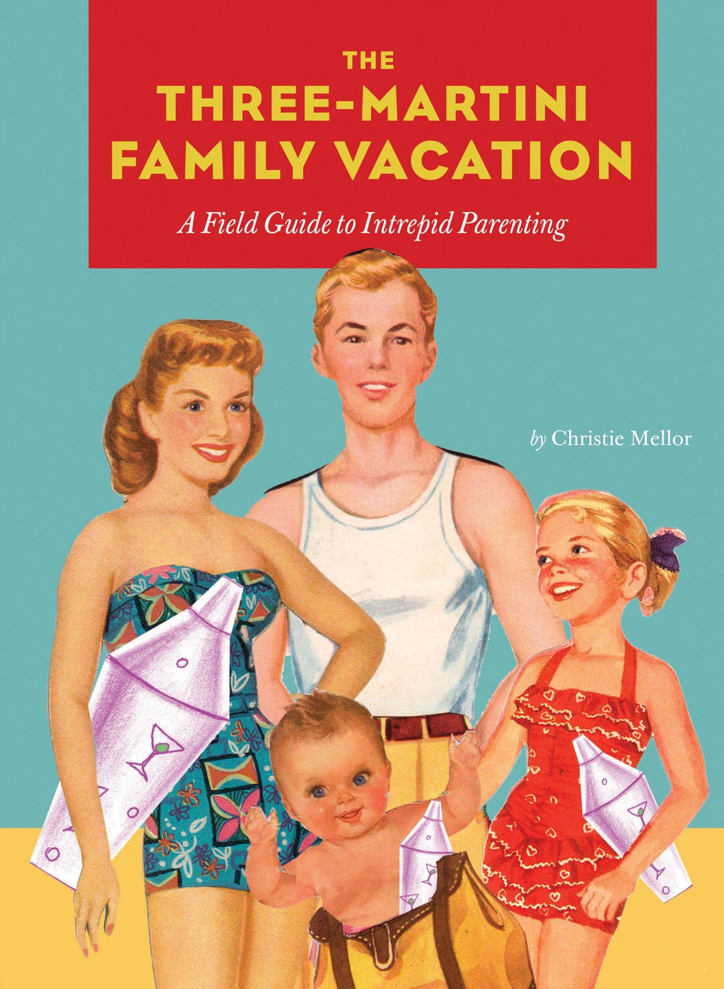 Three-Martini Family Vacation: A Field Guide to Intrepid Parenting