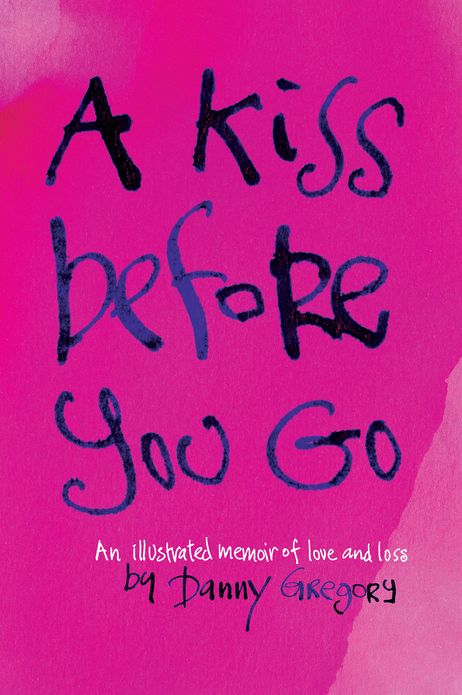 A Kiss Before You Go: An Illustrated Memoir of Love and Loss
