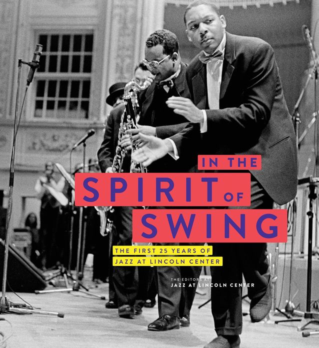 In The Spirit of Swing: The First 25 Years of Jazz at Lincoln Center