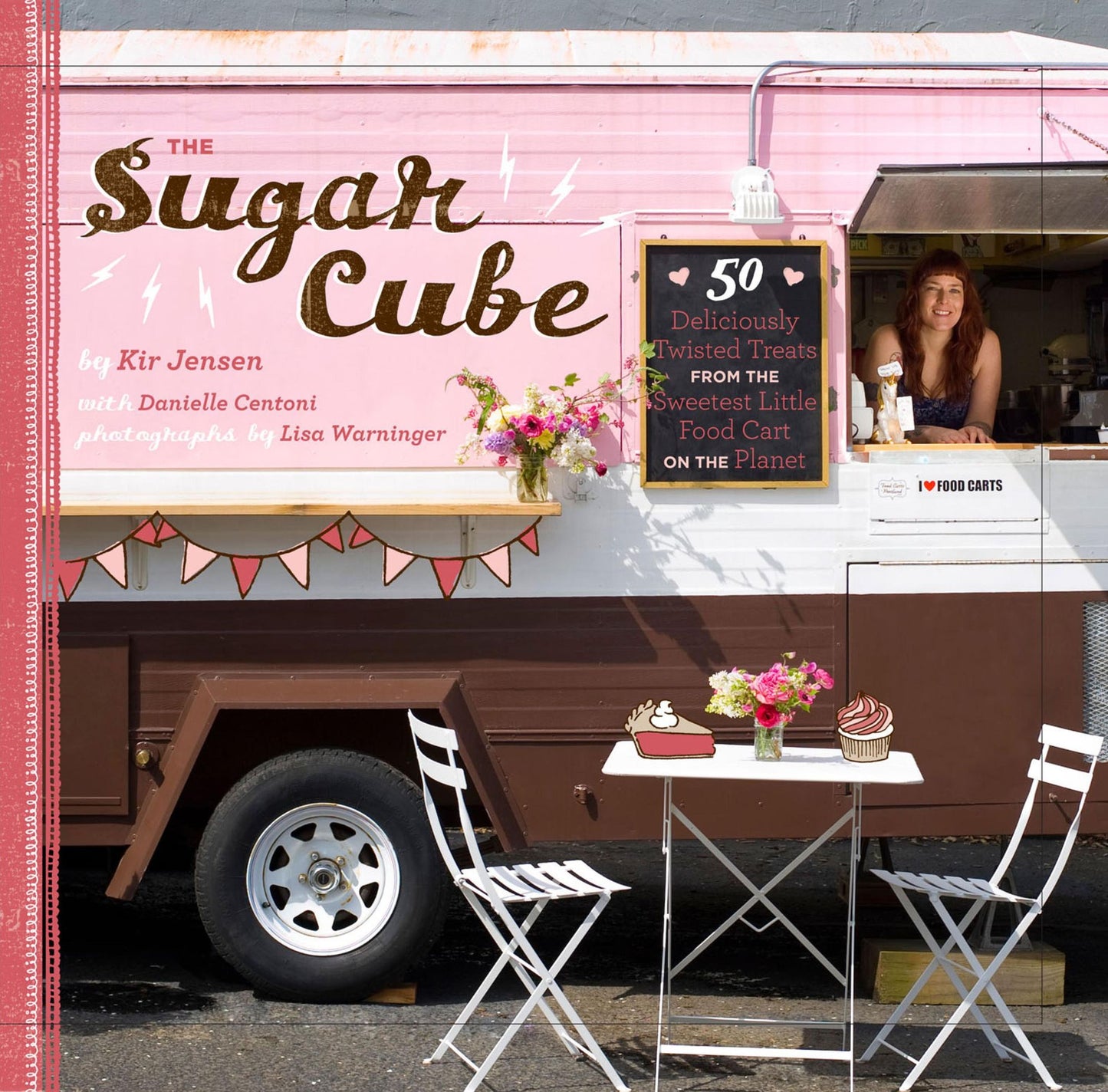 Sugar Cube: 50 Deliciously Twisted Treats from the Sweetest Little Food Cart on the Planet