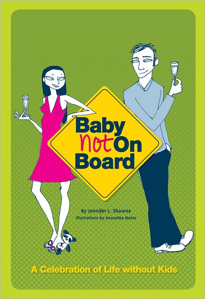 Baby Not on Board: A Celebration of Life without Kids