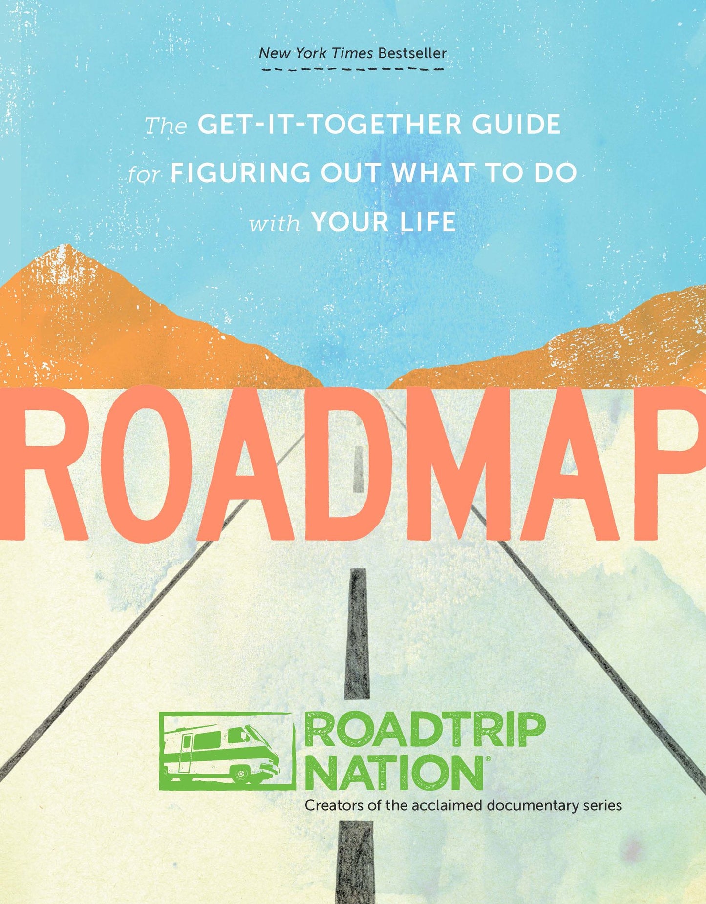 Roadmap: The Get-It-Together Guide for Figuring Out What to Do with Your Life