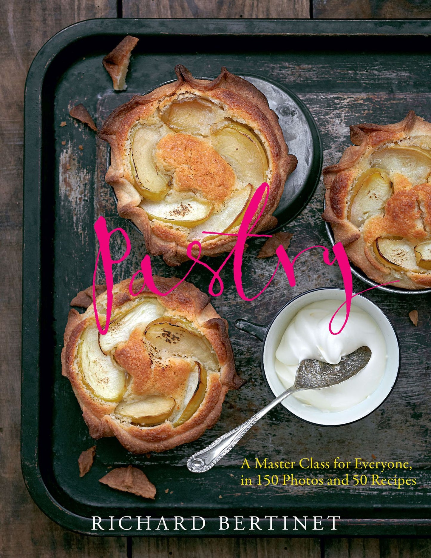 Pastry: A Master Class for Everyone, in 150 Photos and 50 recipes