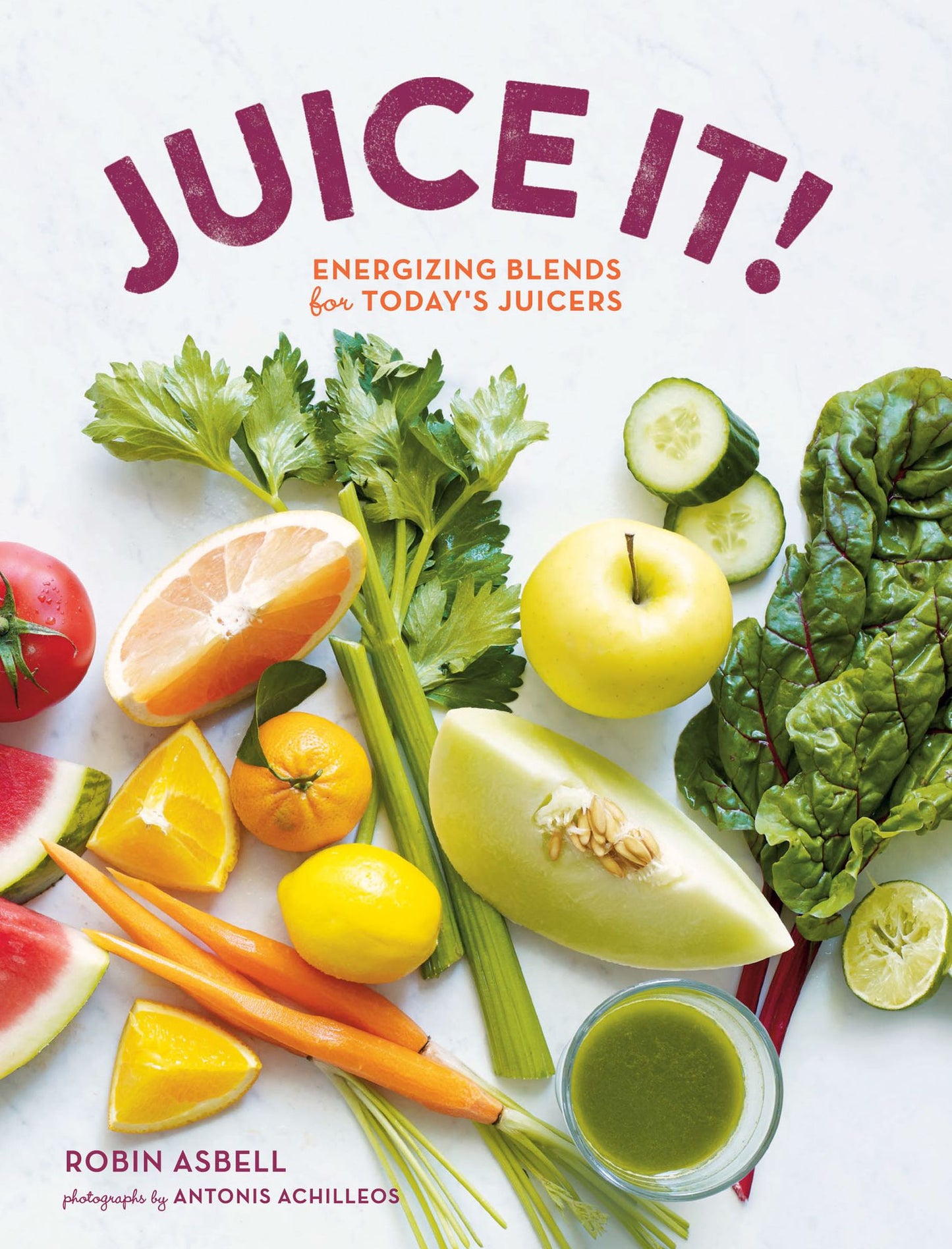 Juice It!: Energizing Blends for Today's Juicers