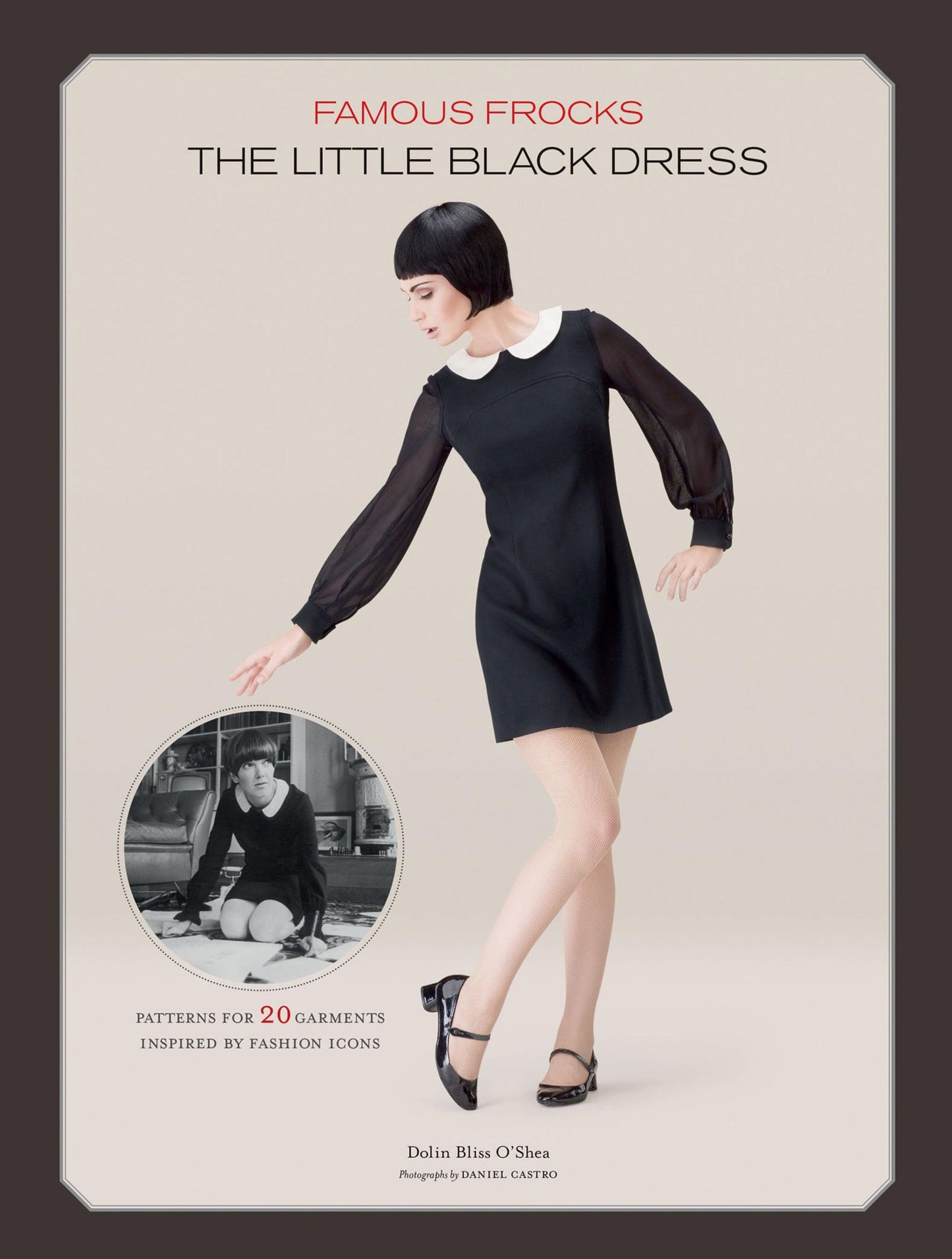 Famous Frocks: The Little Black Dress: Patterns for 20 Garments Inspired by Fashion Icons