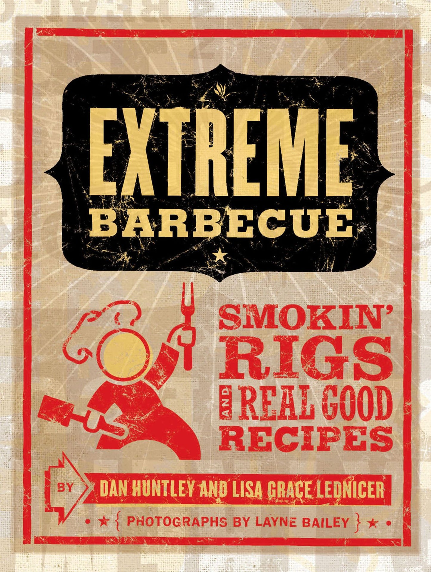 Extreme Barbecue: Smokin' Rigs and 100 Real Good Recipes
