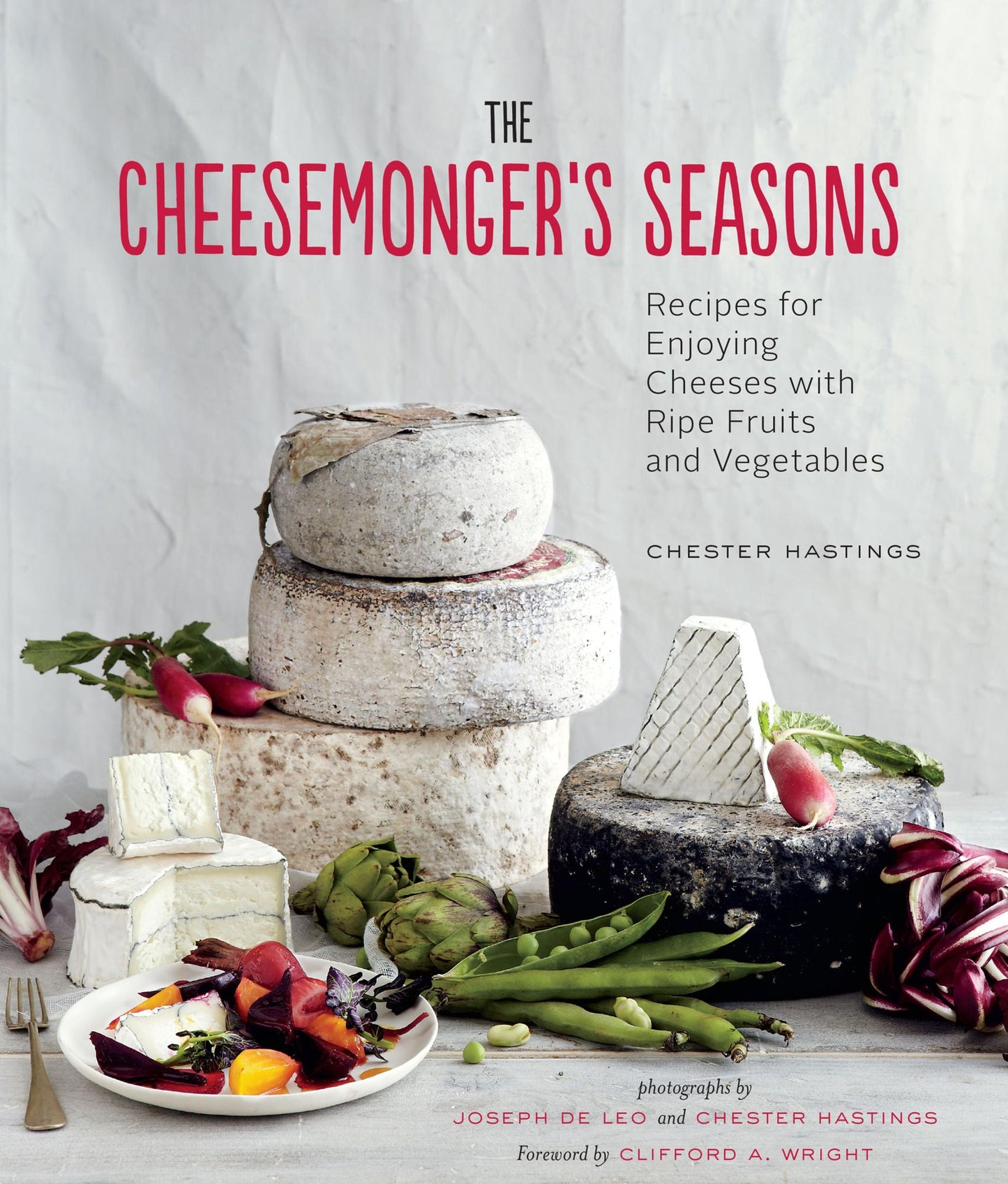 The Cheesemonger's Seasons: Recipes for Enjoying Cheeses with Ripe Fruits and Vegetables