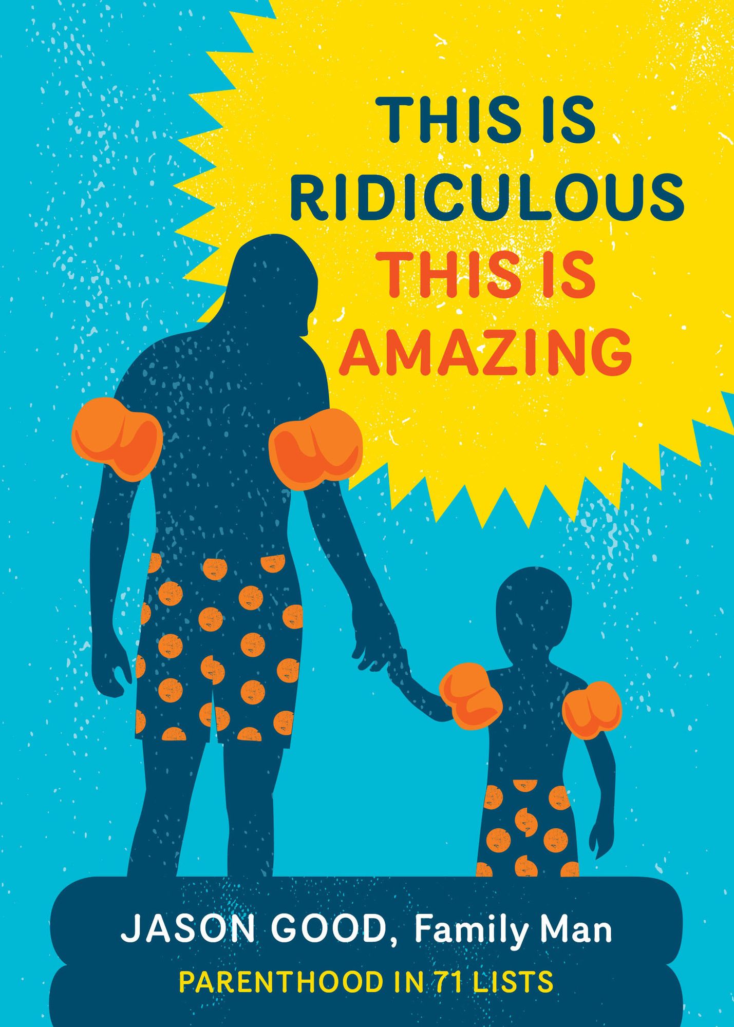 This Is Ridiculous This Is Amazing: Parenthood in 71 Lists