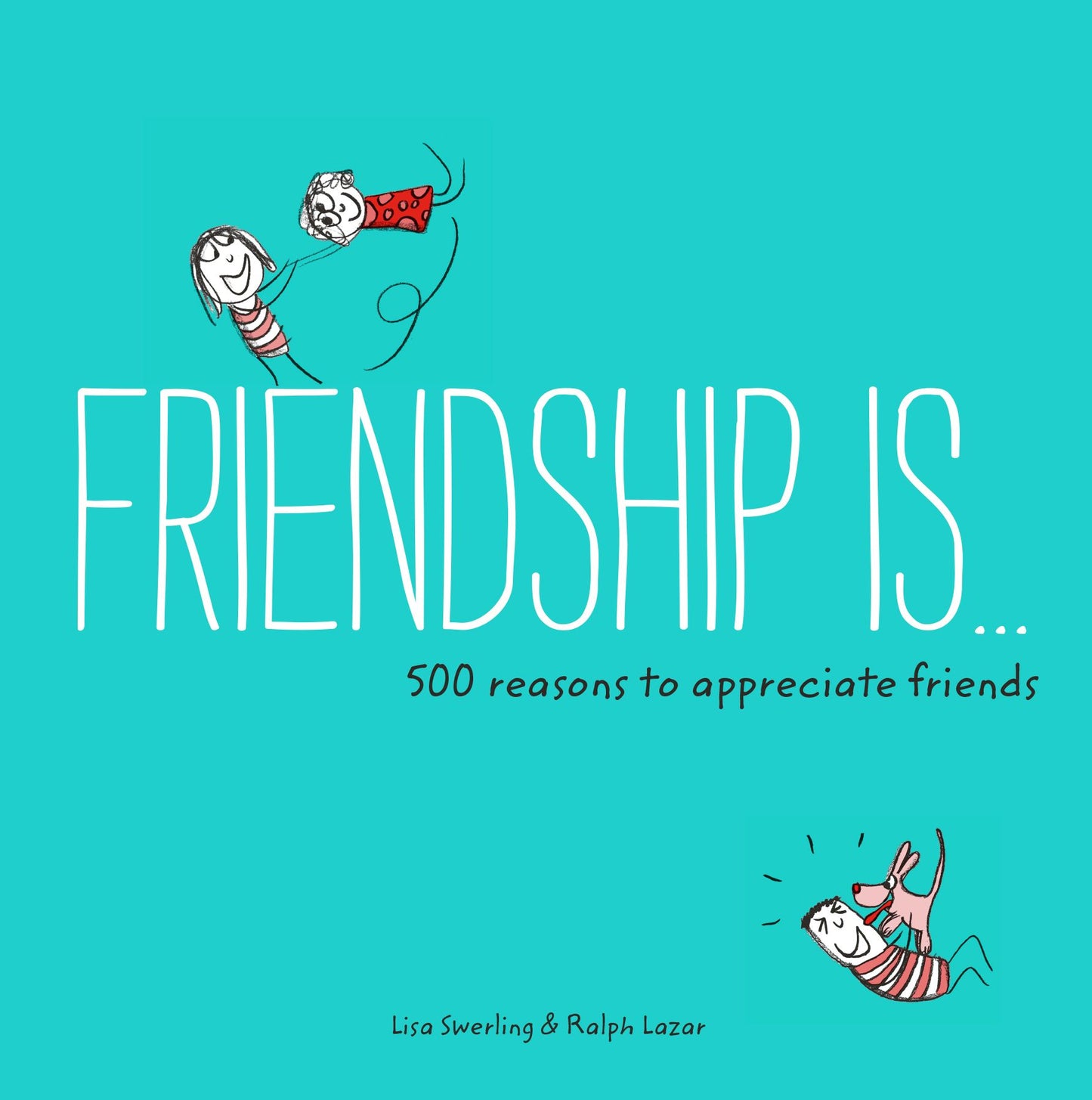 Friendship Is . . .: 500 Reasons to Appreciate Friends