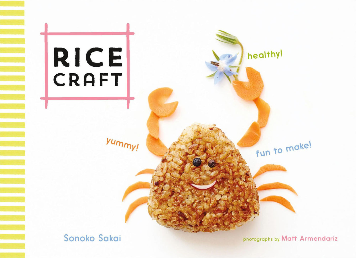 Rice Craft: Yummy! Healthy! Fun to Make!