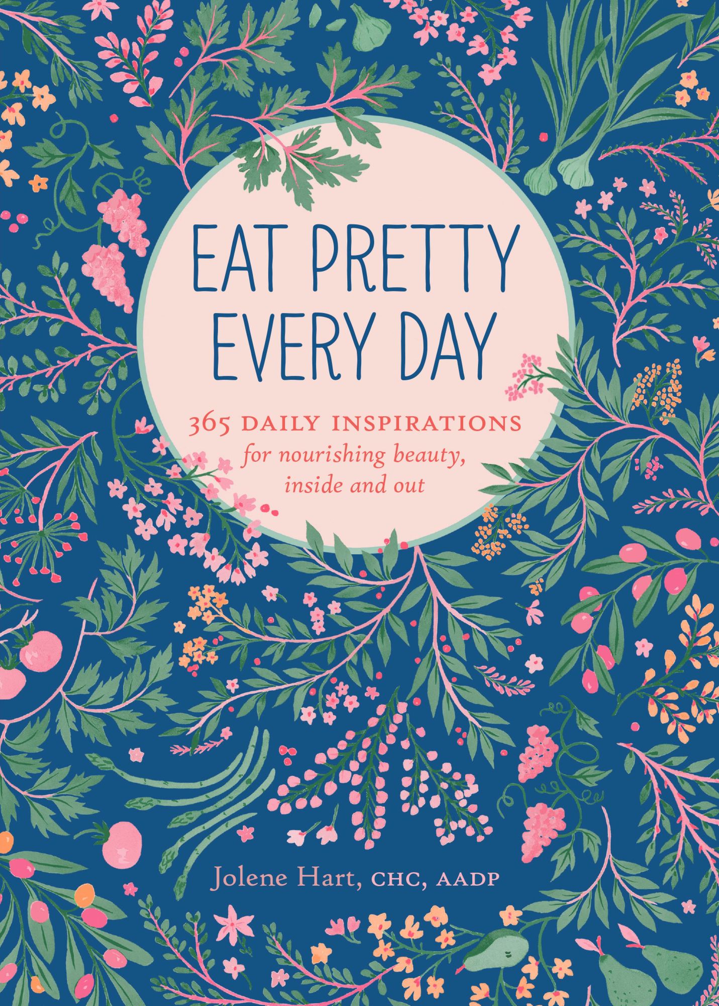 Eat Pretty Every Day: 365 Daily Inspirations for Nourishing Beauty, Inside and Out