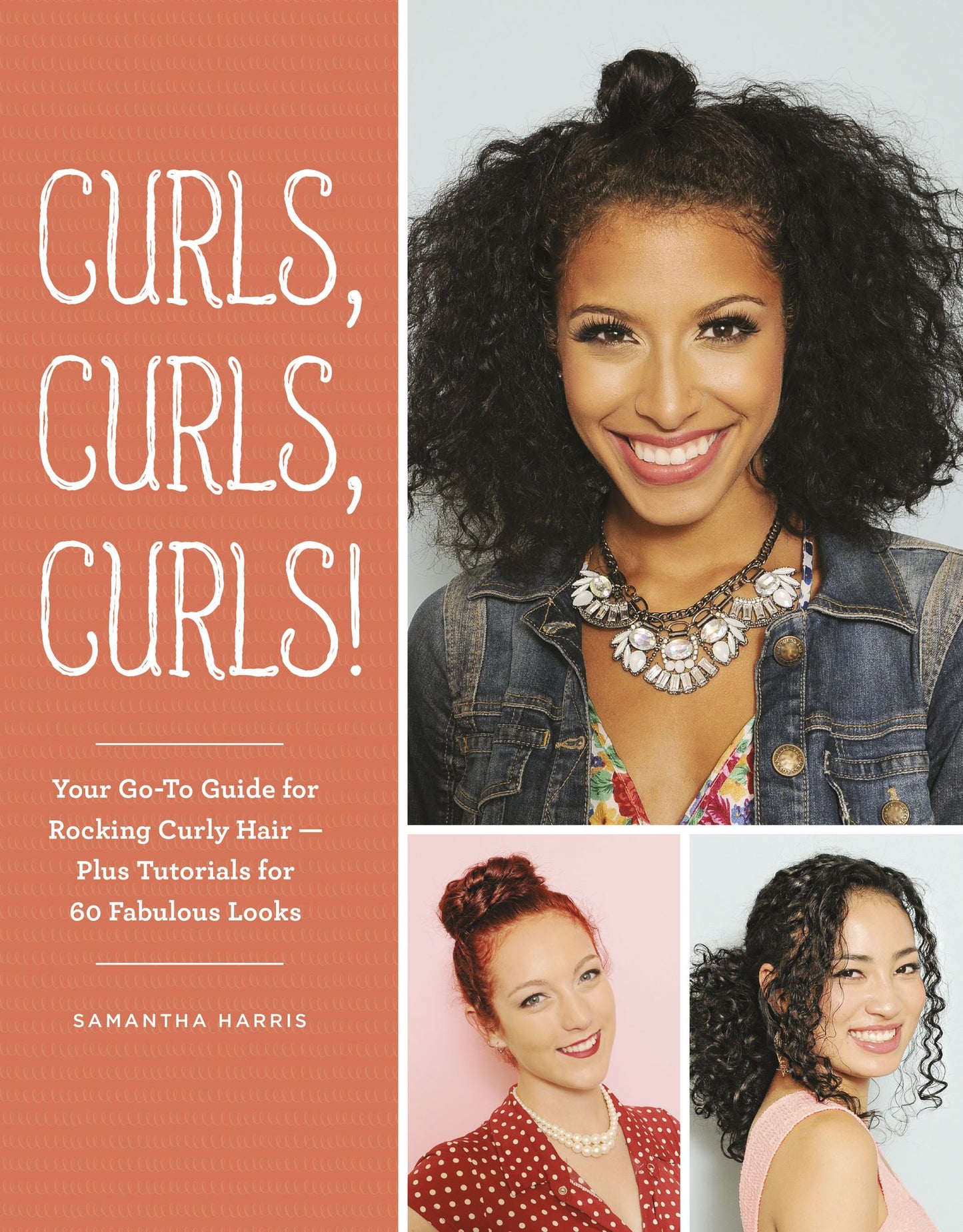Curls, Curls, Curls: Your Go-To Guide for Rocking Curly Hair - Plus Tutorials for 60 Fabulous Looks