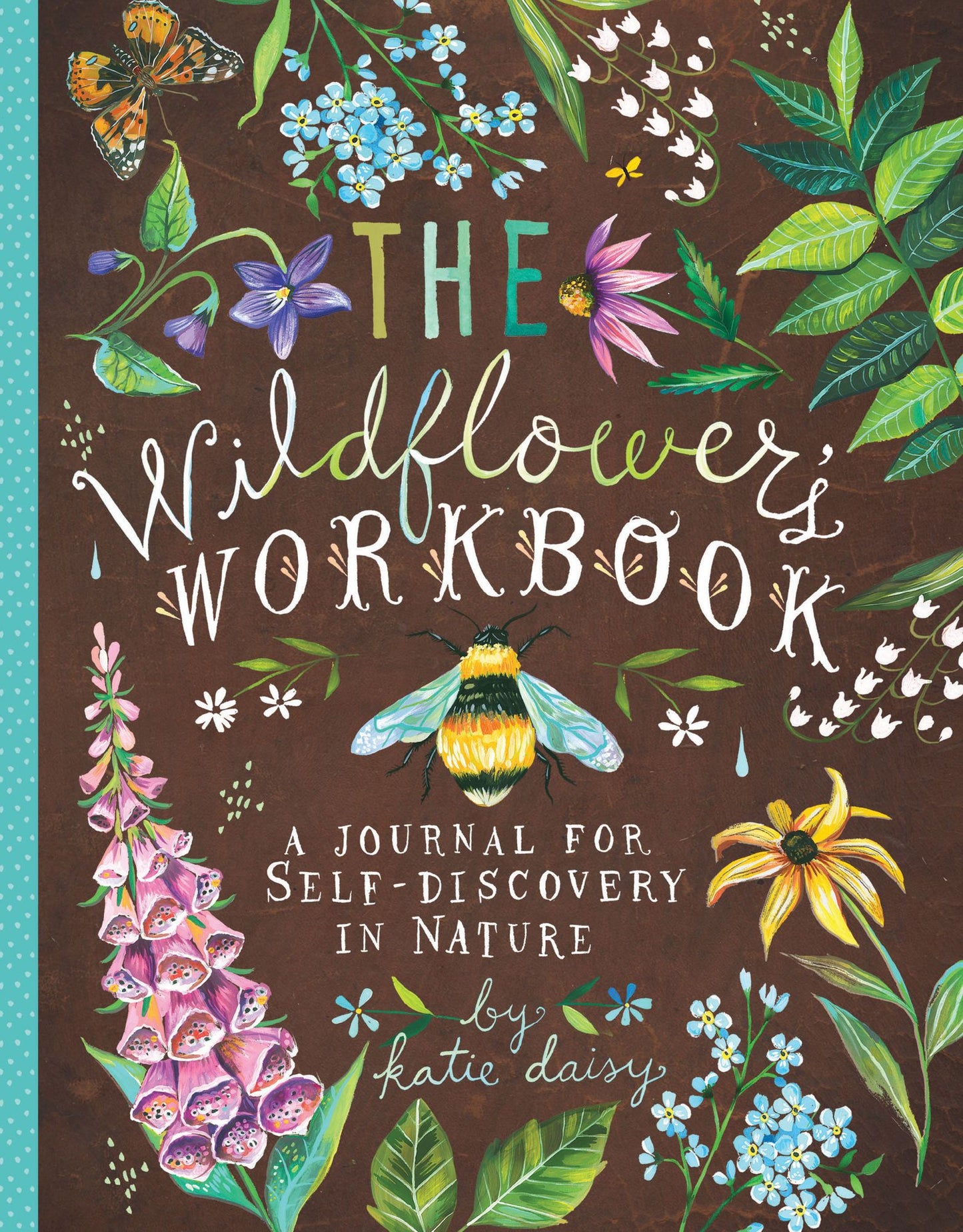 The Wildflower's Workbook: A Journal for Self-Discovery in Nature (Nature Journals, Self-Discovery Journals, Books about Mindfulness, Creativity Books, Guided Journal)
