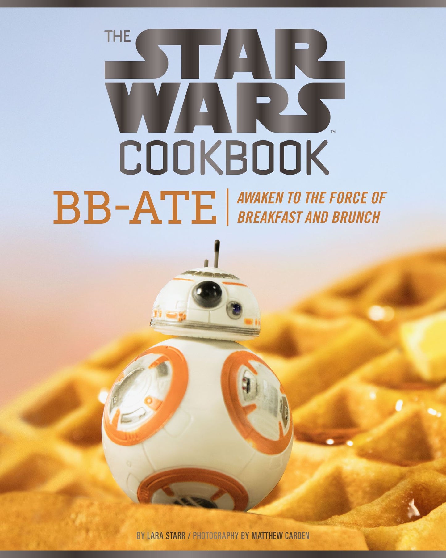 The Star Wars Cookbook: BB-Ate: Awaken to the Force of Breakfast and Brunch
