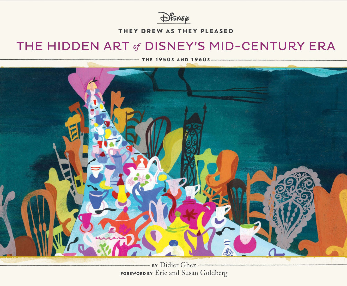 They Drew As They Pleased : The Hidden Art of Disney's Mid-Century Era: The 1950s and 1960s