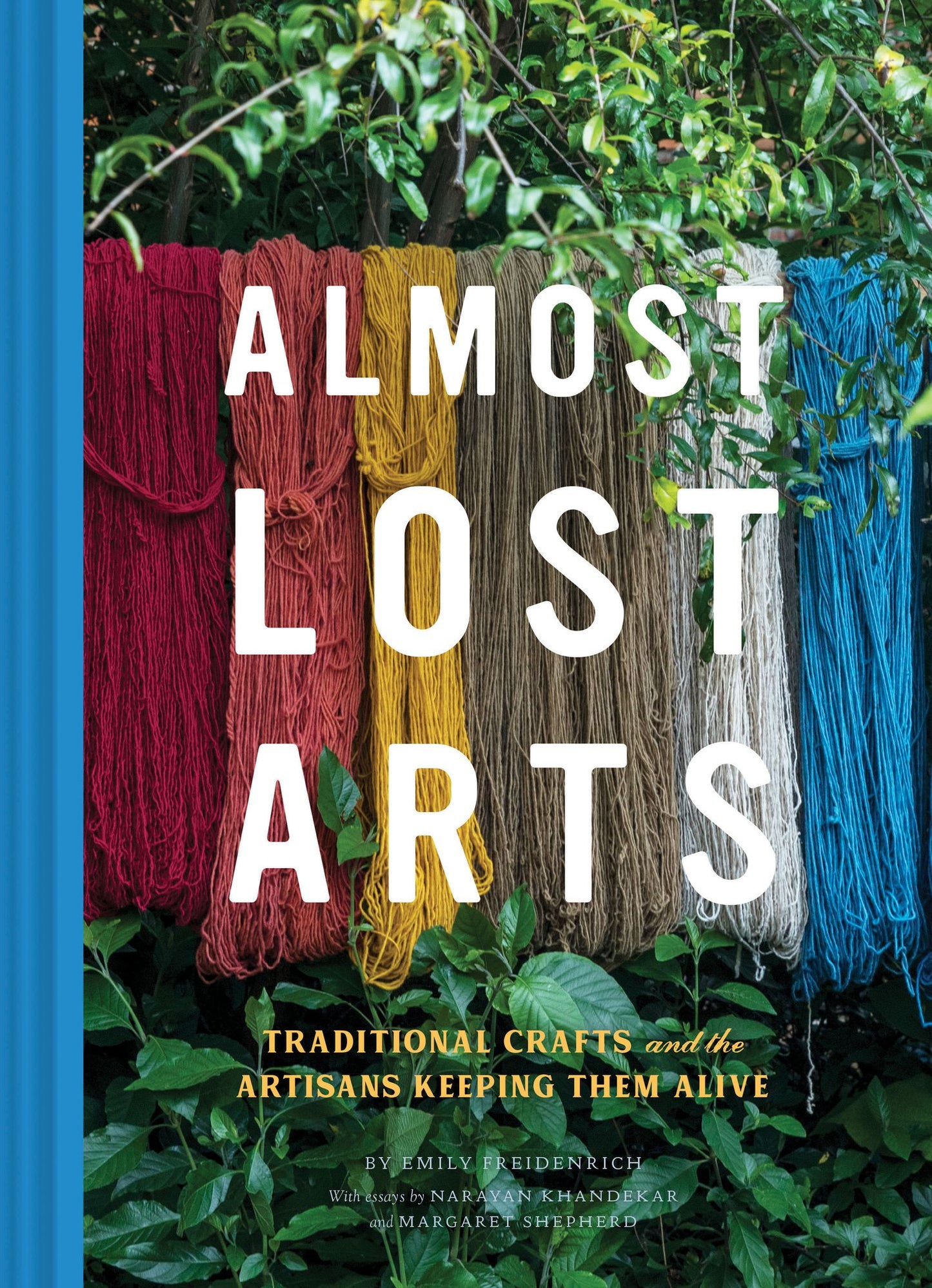 Almost Lost Arts : Traditional Crafts and the Artisans Keeping Them Alive