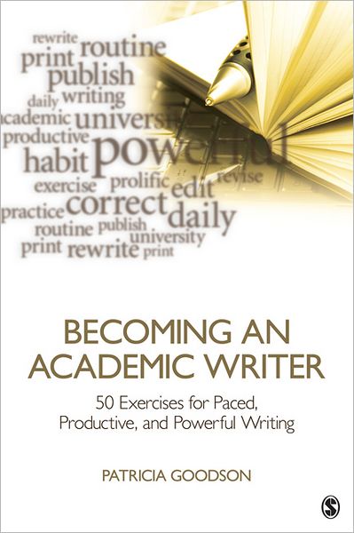 Becoming an Academic Writer: 50 Exercises for Paced, Productive, and Powerful Writing