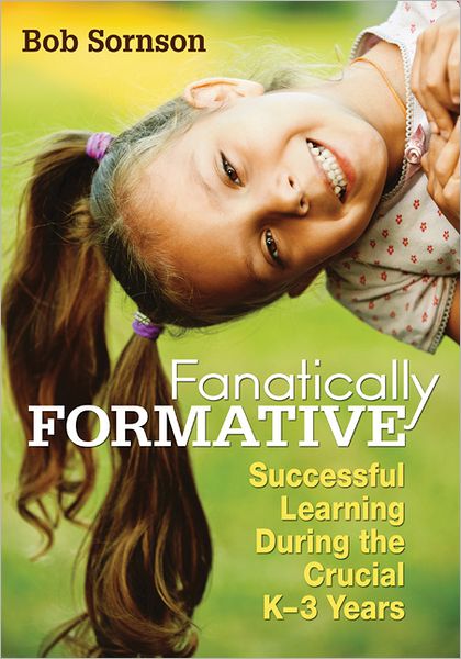 Fanatically Formative: Successful Learning During the Crucial K-3 Years