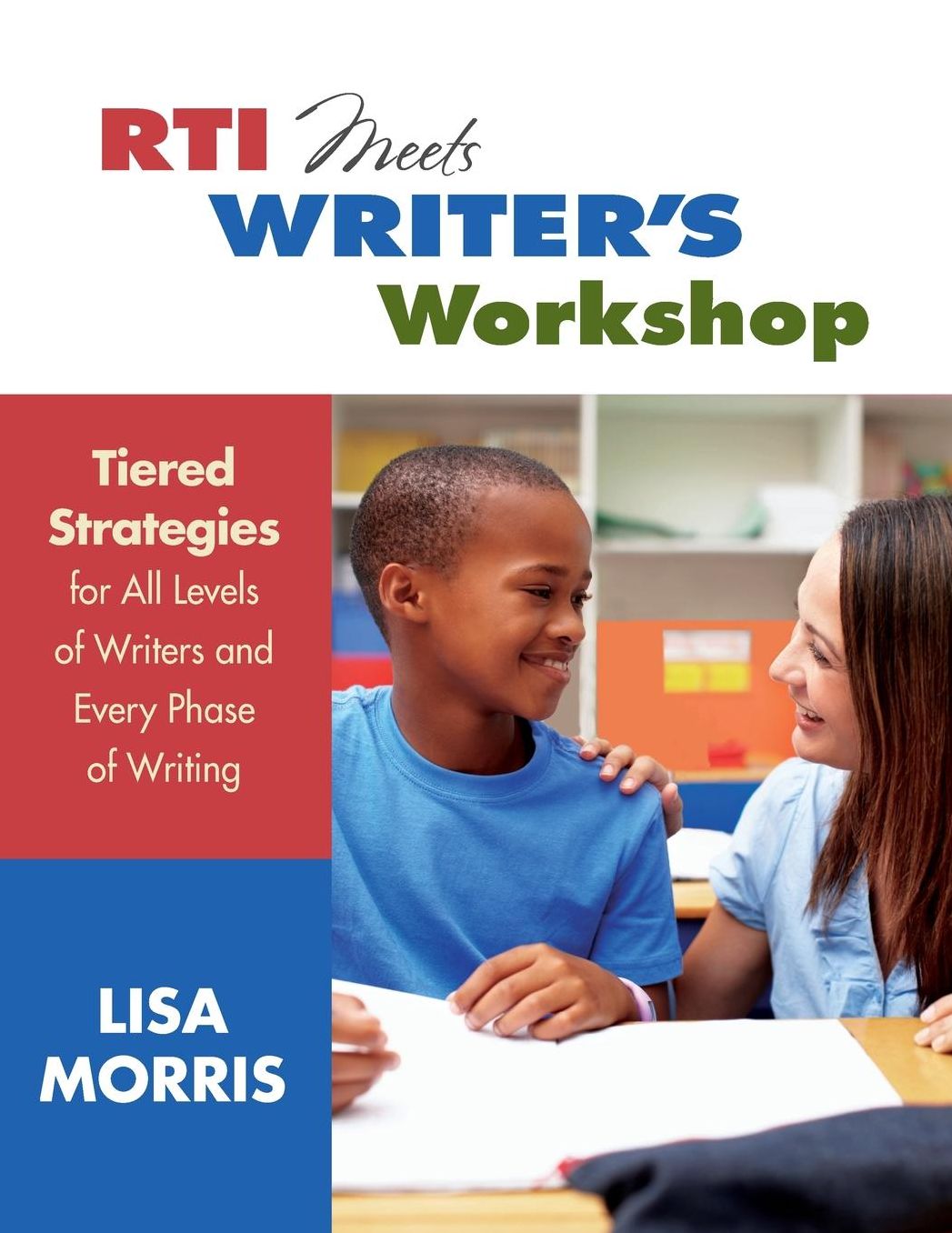 RTI Meets Writer's Workshop: Tiered Strategies for All Levels of Writers & Every Phase of Writing