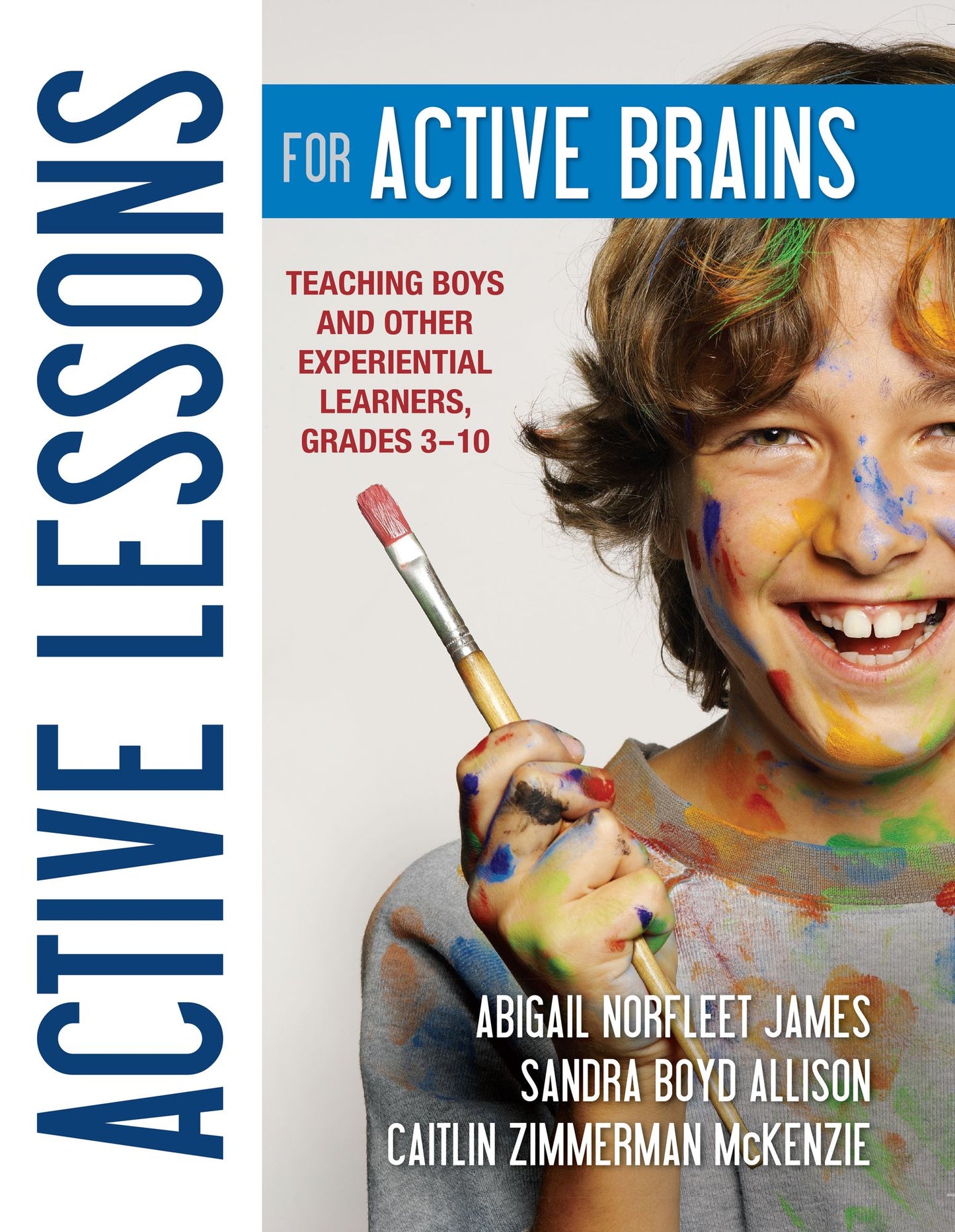 Active Lessons for Active Brains: Teaching Boys and Other Experiential Learners, Grades 3-10
