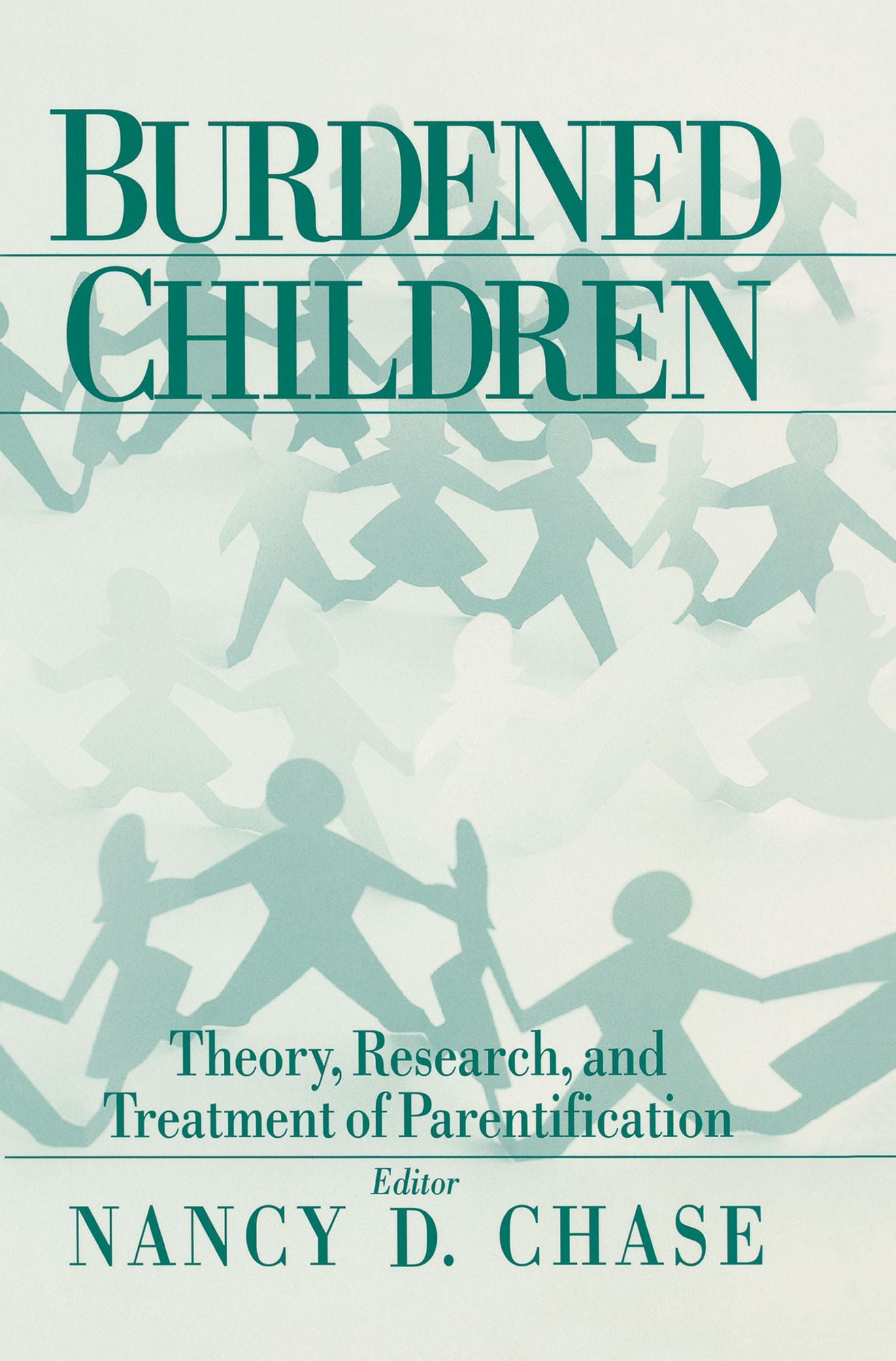 Burdened Children: Theory, Research, and Treatment of Parentification